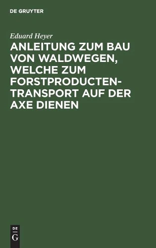 Anleitung Zum Bau Von Waldwegen, Welche Zum Forstproducten-Transport Auf Der Axe Dienen