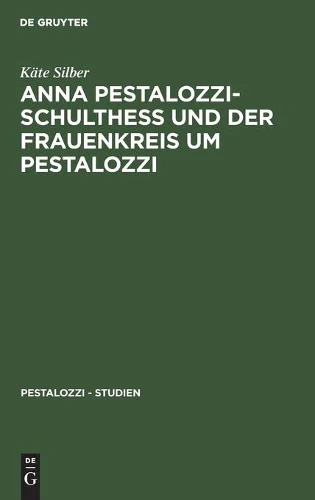 Anna Pestalozzi-Schultheß Und Der Frauenkreis Um Pestalozzi