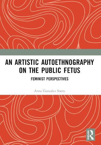 Artistic Autoethnography on the Public Fetus