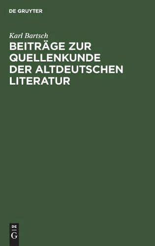 Beiträge Zur Quellenkunde Der Altdeutschen Literatur