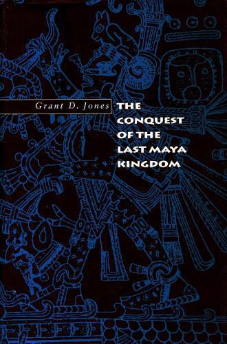 Conquest of the Last Maya Kingdom
