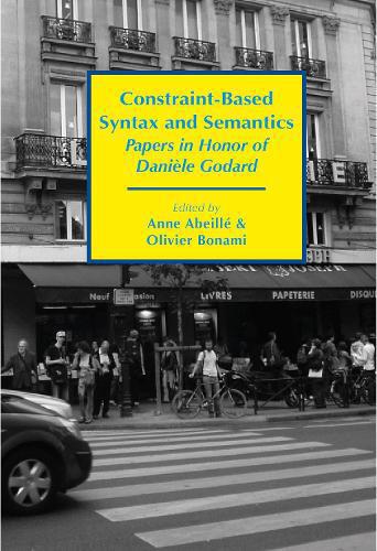 Constraint–Based Syntax and Semantics – Papers in Honor of Danièle Godard