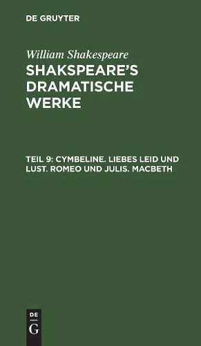 Cymbeline. Liebes Leid und Lust. Romeo und julis. Macbeth