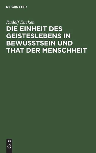 Die Einheit Des Geisteslebens in Bewusstsein Und That Der Menschheit