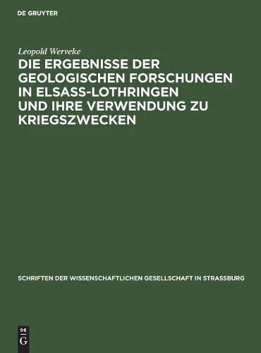 Die Ergebnisse Der Geologischen Forschungen in Elsaß-Lothringen Und Ihre Verwendung Zu Kriegszwecken