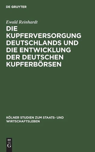 Die Kupferversorgung Deutschlands Und Die Entwicklung Der Deutschen Kupferbörsen
