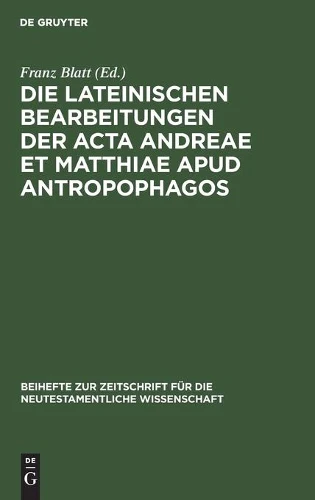 Die Lateinischen Bearbeitungen Der ACTA Andreae Et Matthiae Apud Antropophagos