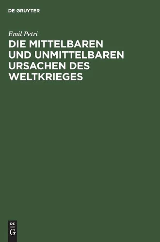 Die Mittelbaren Und Unmittelbaren Ursachen Des Weltkrieges