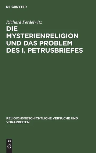 Die Mysterienreligion Und Das Problem Des I. Petrusbriefes
