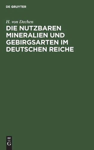 Die Nutzbaren Mineralien Und Gebirgsarten Im Deutschen Reiche
