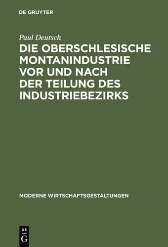 Die Oberschlesische Montanindustrie VOR Und Nach Der Teilung Des Industriebezirks