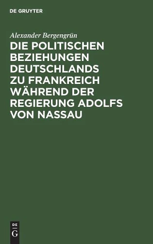 Die Politischen Beziehungen Deutschlands Zu Frankreich Während Der Regierung Adolfs Von Nassau