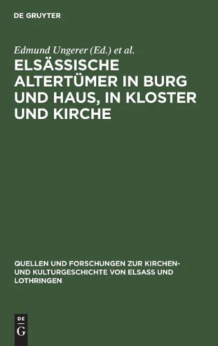 Elsässische Altertümer in Burg und Haus, in Kloster und Kirche