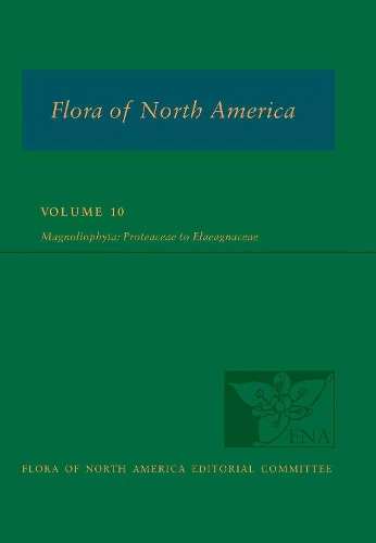 Flora of North America: Volume 10, Magnoliophyta: Proteaceae to Elaeagnaceae