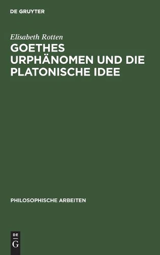 Goethes Urphänomen Und Die Platonische Idee