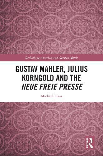 Gustav Mahler, Julius Korngold and the Neue Freie Presse