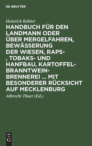 Handbuch für den Landmann oder über Mergelfahren, Bewässerung der Wiesen, Raps-, Tobaks- und Hanfbau, Kartoffel-Branntweinbrennerei ... mit besonderer Rücksicht auf Mecklenburg