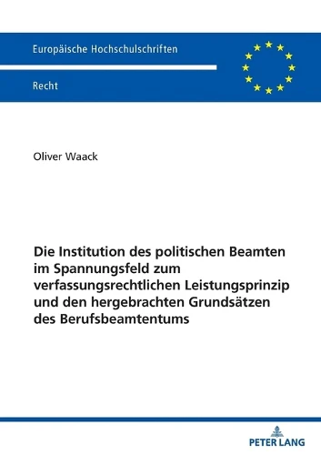 Institution des politischen Beamten im Spannungsfeld zum verfassungsrechtlichen Leistungsprinzip und den hergebrachten Grundsaetzen des Berufsbeamtentums