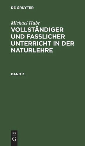 Michael Hube: Vollständiger Und Fasslicher Unterricht in Der Naturlehre. Band 3