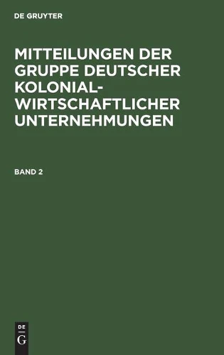 Mitteilungen Der Gruppe Deutscher Kolonialwirtschaftlicher Unternehmungen. Band 2