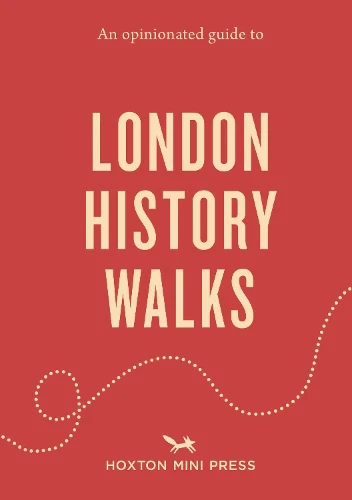 Opinionated Guide to London History Walks