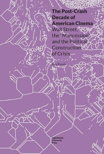 Post–Crash Decade of American Cinema – Wall Street, the "Mancession", and the Political Construction of Crisis