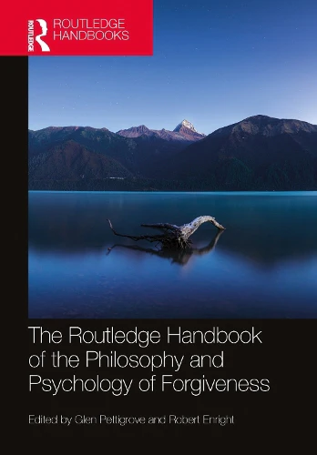 Routledge Handbook of the Philosophy and Psychology of Forgiveness