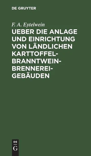 Ueber Die Anlage Und Einrichtung Von Ländlichen Karttoffel-Branntwein-Brennerei-Gebäuden