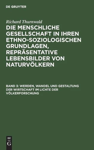 Werden, Wandel Und Gestaltung Der Wirtschaft Im Lichte Der Völkerforschung