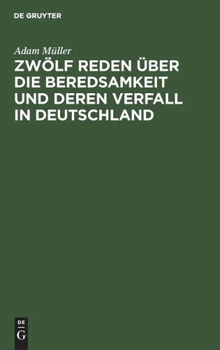 Zwölf Reden Über Die Beredsamkeit Und Deren Verfall in Deutschland